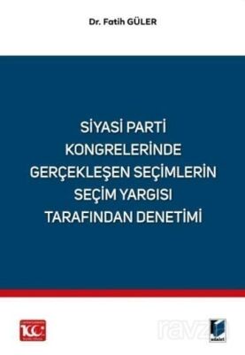 Siyasi Parti Kongrelerinde Gerçekleşen Seçimlerin Seçim Yargısı Tarafından Denetimi - 1