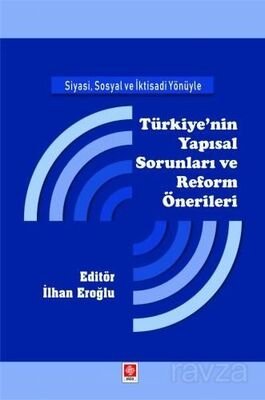 Siyasi, Sosyal ve İktisadi Yönüyle Türkiye'nin Yapısal Sorunları ve Reform Önerileri - 1
