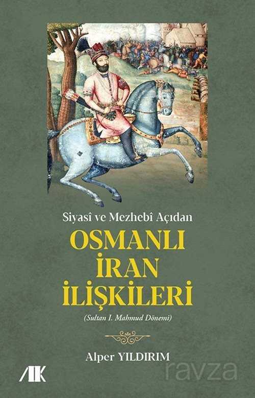 Siyasi ve Mezhebi Açıdan Osmanlı İran İlişkileri - Akademik Kitaplar