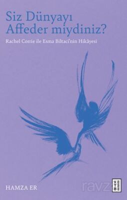 Siz Dünyayı Affeder miydiniz? / Rachel Corrie ile Esma Biltaci'nin Hikayesi - 1