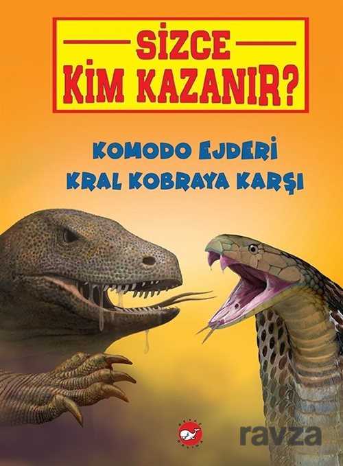 Sizce Kim Kazanır? / Komodo Ejderi Kral Kobraya Karşı - Beyaz Balina Yayınları