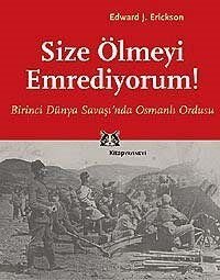 Size Ölmeyi Emrediyorum! Birinci Dünya Savaşı'nda Osmanlı Ordusu - 1