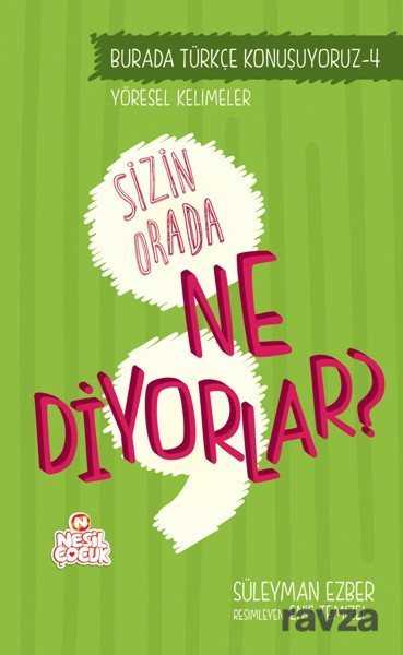 Sizin Orada Ne Diyorlar? / Türkçe Konuşuyoruz Serisi 4 - Nesil Çocuk Yayınları