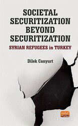 Societal Securitization Beyond Securitization: Syrian Refugees in Turkey - Nobel Yayın Dağıtım