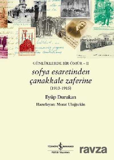 Sofya Esaretinden Çanakkale Zaferine (1913-1915) - İş Bankası Yayınları