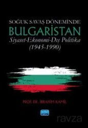 Soğuk Savaş Döneminde Bulgaristan / Siyaset - Ekonomi - Dış Politika (1945-1990) - Nobel Yayın Dağıtım