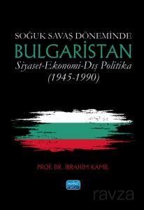 Soğuk Savaş Döneminde Bulgaristan / Siyaset - Ekonomi - Dış Politika (1945-1990) - 1