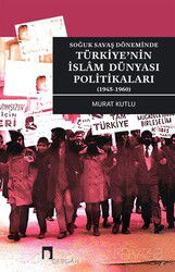 Soğuk Savaş Döneminde Türkiye'nin İslam Dünyası Politikaları (1945-1960) - Dergah Yayınları