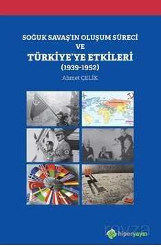 Soğuk Savaş'ın Oluşum Süreci ve Türkiye'ye Etkileri (1939-1952) - Hiper Yayın