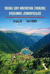 Solaklı Çayı Havzası'nın (Trabzon) Uygulamalı Jeomorfolojisi - Kriter Basım Yayın Dağıtım