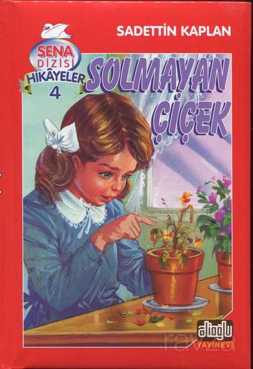 Solmayan Çiçek / Sena Dizisi Hikayeler 4 - Alioğlu Yayınları