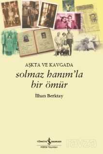 Solmaz Hanım'la Bir Ömür Aşkta ve Kavgada - 1