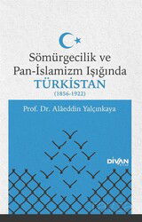 Sömürgecilik ve Pan-İslamizm Işığında Türkistan (1856-1922) - Divan Kitap