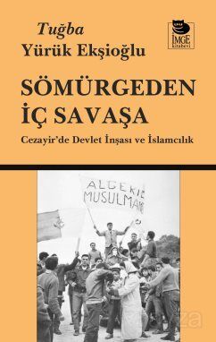 Sömürgeden İç Savaşa Cezayir'de Devlet İnşası ve İslamcılık - 1