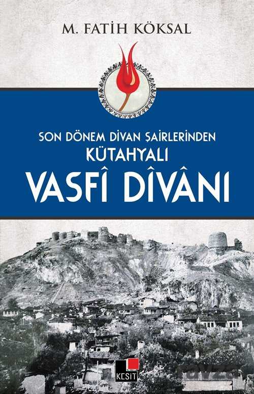 Son Dönem Divan Şairlerinden Kütahyalı Vasfi Divanı - Kesit Yayınları