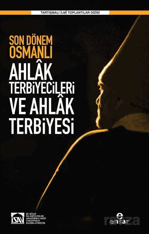 Son Dönem Osmanlı Ahlak Terbiyecileri ve Ahlak Terbiyesi - 1