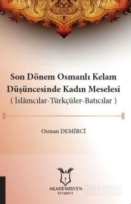 Son Dönem Osmanlı Kelam Düşüncesinde Kadın Meselesi (İslamcılar-Türkçüler-Batıcılar) - 1