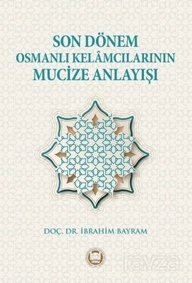 Son Dönem Osmanlı Kelamcılarının Mucize Anlayışı - 1