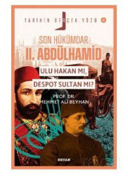 Son Hükümdar II. Abdülhamid;Ulu Hakan mı, Despot Sultan mı? - Beyan Yayınları