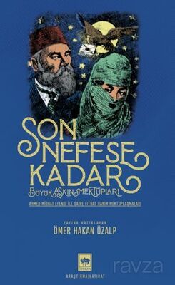 Son Nefese Kadar Alt Başlık : Büyük Aşkın Mektupları (Ahmed Midhat Efendi İle Şaire Fitnat Hanım Mek - 1