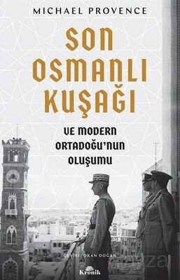 Son Osmanlı Kuşağı ve Modern Ortadoğu'nun Oluşumu - 1