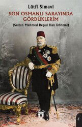 Son Osmanlı Sarayında Gördüklerim (Sultan Mehmed Reşad Han Dönemi) - Dorlion Yayınevi