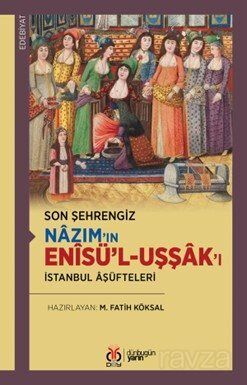 Son Şehrengiz Nazım'ın Enîsü'l-Uşşak'ı - 1