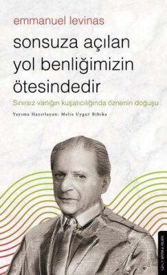 Sonsuza Açılan Yol Benliğimizin Ötesindedir - Emmanuel Levinas - 1