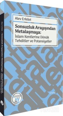 Sonsuzluk Arayışından Metalaşmaya: İslam Kentlerine Dönük Tehditler ve Potansiyeller - 1