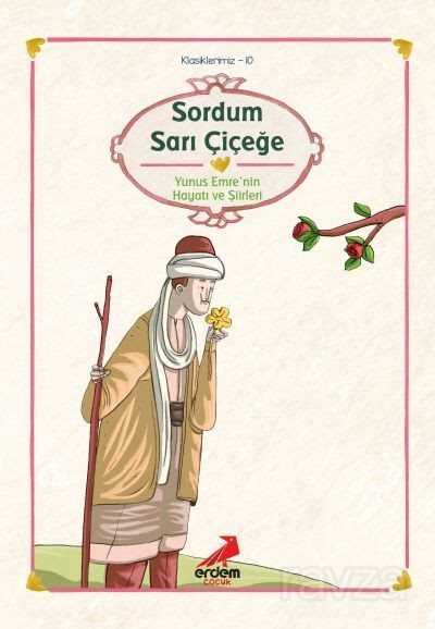 Sordum Sarı Çiçeğe/Yunus Emre/Klasiklerimiz - Erdem Çocuk Yayınları