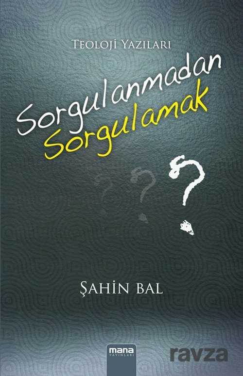 Sorgulanmadan Sorgulamak - Mana Yayınları