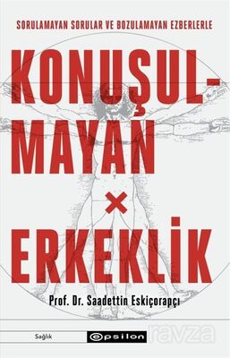 Sorulamayan Sorular ve Bozulamayan Ezberlerle Konuşulmayan Erkeklik - 1