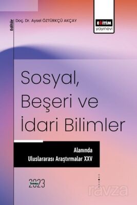 Sosyal, Beşeri ve İdari Bilimler Alanında Uluslararası Araştırmalar XXV - 1