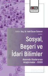 Sosyal, Beşeri ve İdari Bilimler Alanında Uluslararası Araştırmalar XXXIII - Eğitim Kitabevi