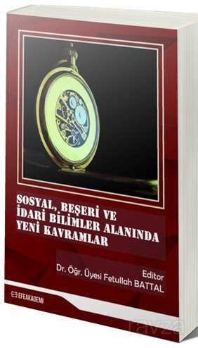 Sosyal, Beşeri ve İdari Bilimler Alanında Yeni Kavramlar - Efe Akademi Yayınları