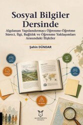 Sosyal Bilgiler Dersinde Algılanan Yapılandırmacı Öğrenme-Öğretme Süreci, İlgi, Bağlılık ve Öğrenme - Akademisyen Kitabevi