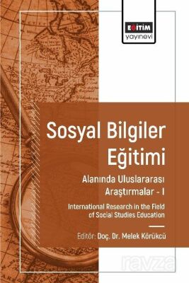 Sosyal Bilgiler Eğitimi Alanında Uluslararası Araştırmalar I - 1