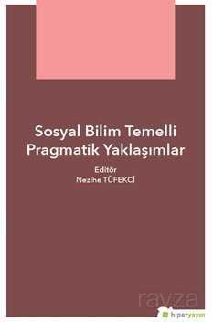 Sosyal Bilim Temelli Pragmatik Yaklaşımlar - Hiper Yayın