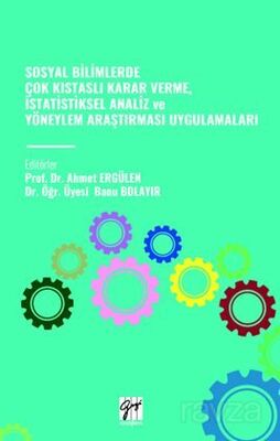 Sosyal Bilimlerde Çok Kistasli Karar Verme, İstatistiksel Analiz ve Yöneylem Araştırması Uygulamalar - 1