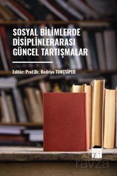 Sosyal Bilimlerde Disiplinler Arası Güncel Tartışmalar - 1