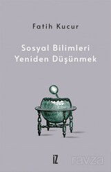 Sosyal Bilimleri Yeniden Düşünmek - İz Yayıncılık