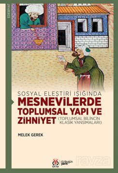 Sosyal Eleştiri Işığında Mesnevilerde Toplumsal Yapı ve Zihniyet (Toplumsal Bilincin Klasik Yansımal - 1