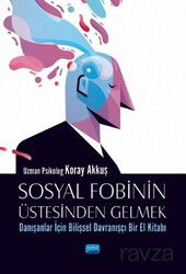 Sosyal Fobinin Üstesinden Gelmek: Danışanlar İçin Bilişsel Davranışçı Bir El Kitabı - Nobel Yayın Dağıtım