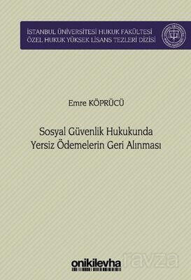 Sosyal Güvenlik Hukukunda Yersiz Ödemelerin Geri Alınması İstanbul Üniversitesi Hukuk Fakültesi Özel - 1