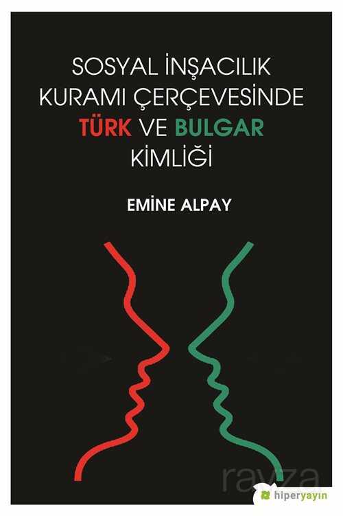 Sosyal İnşacılık Kuramı Çerçevesinde Türk ve Bulgar Kimliği - Hiper Yayın