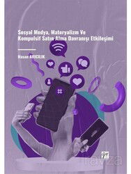 Sosyal Medya, Materyalizm ve Kompulsif Satın Alma Davranışı Etkileşimi - Gazi Kitabevi
