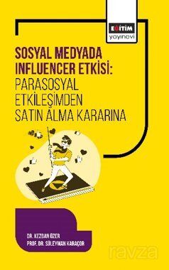 Sosyal Medyada Influencer Etkisi: Parasosyal Etkileşimden Satın Alma Kararına - 1