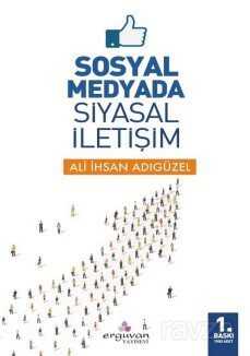 Sosyal Medyada Siyasal İletişim - Erguvan Yayınevi