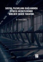 Sosyal Pazarlama Bağlamında Fitness Hizmetlerinde Birlikte Değer Yaratımı - Gazi Kitabevi