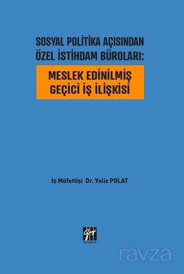 Sosyal Politika Açısından Özel İstihdam Büroları : Meslek Edinilmiş Geçici İş İlişkisi - 1